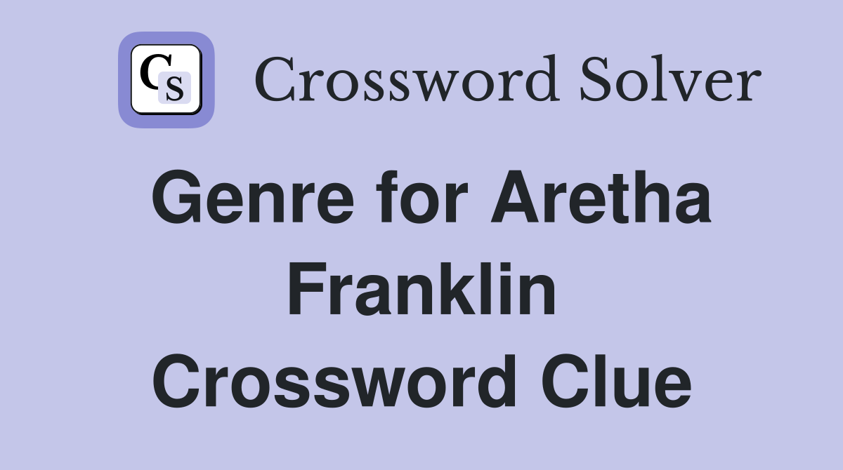Genre for Aretha Franklin Crossword Clue