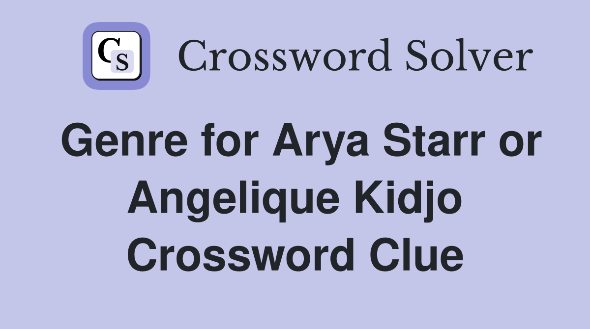Genre for Arya Starr or Angelique Kidjo Crossword Clue