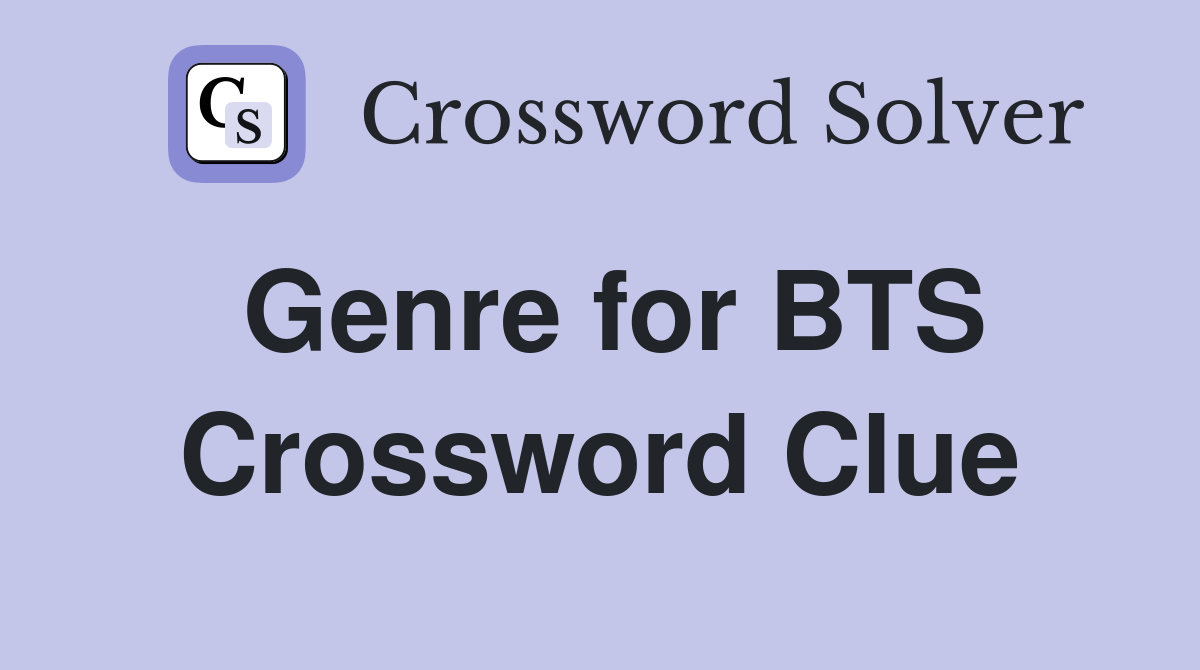 Genre for BTS Crossword Clue