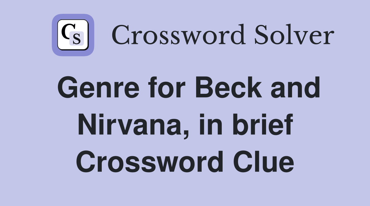 Genre for Beck and Nirvana, in brief Crossword Clue
