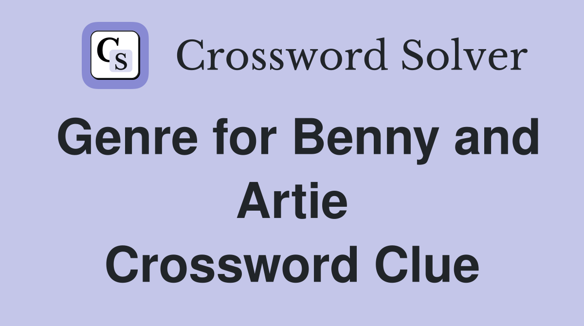 Genre for Benny and Artie Crossword Clue