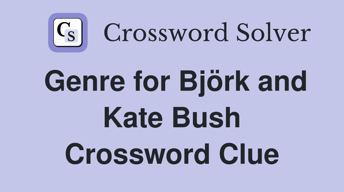 Genre for Björk and Kate Bush Crossword Clue