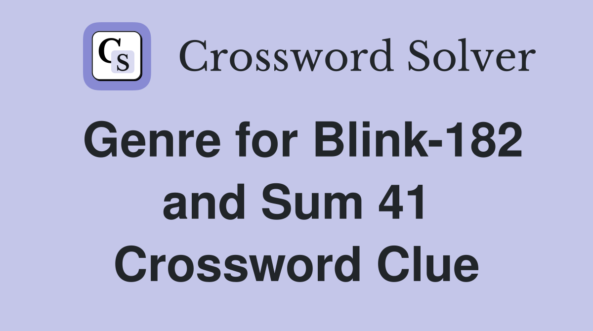 Genre for Blink-182 and Sum 41 Crossword Clue
