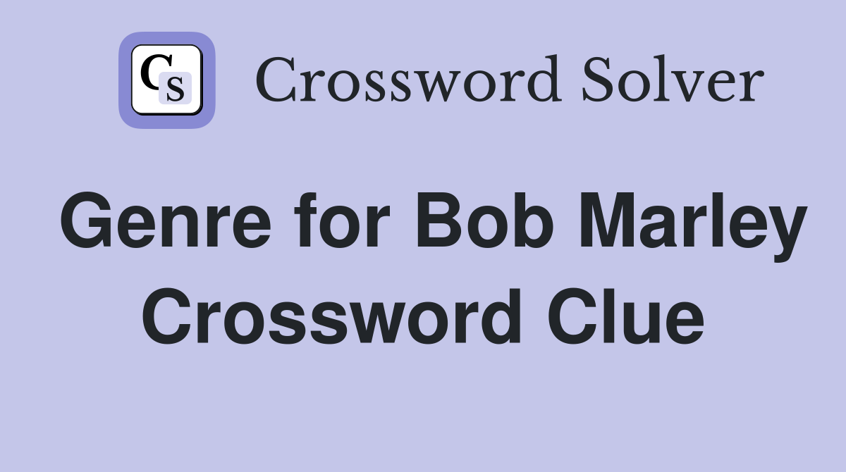 Genre for Bob Marley Crossword Clue