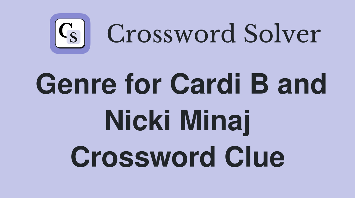 Genre for Cardi B and Nicki Minaj Crossword Clue