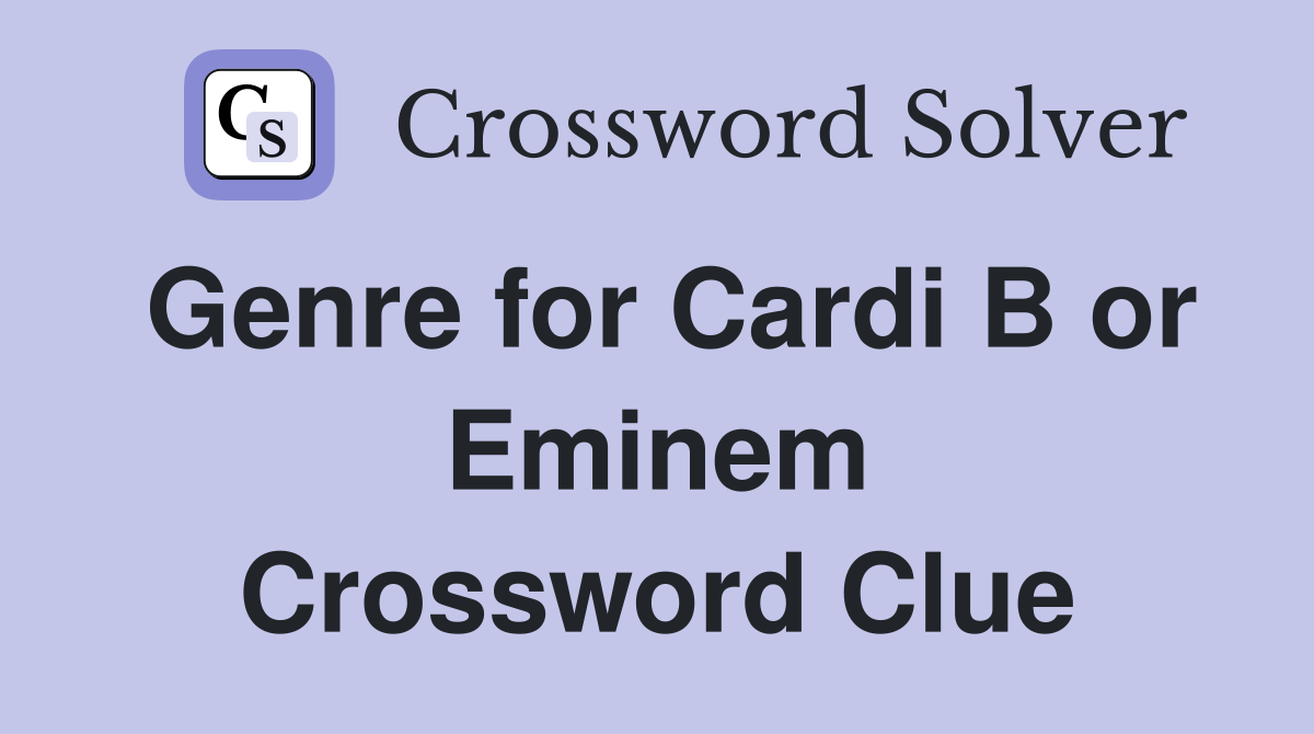 Genre for Cardi B or Eminem Crossword Clue