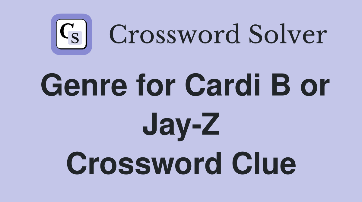 Genre for Cardi B or Jay-Z Crossword Clue