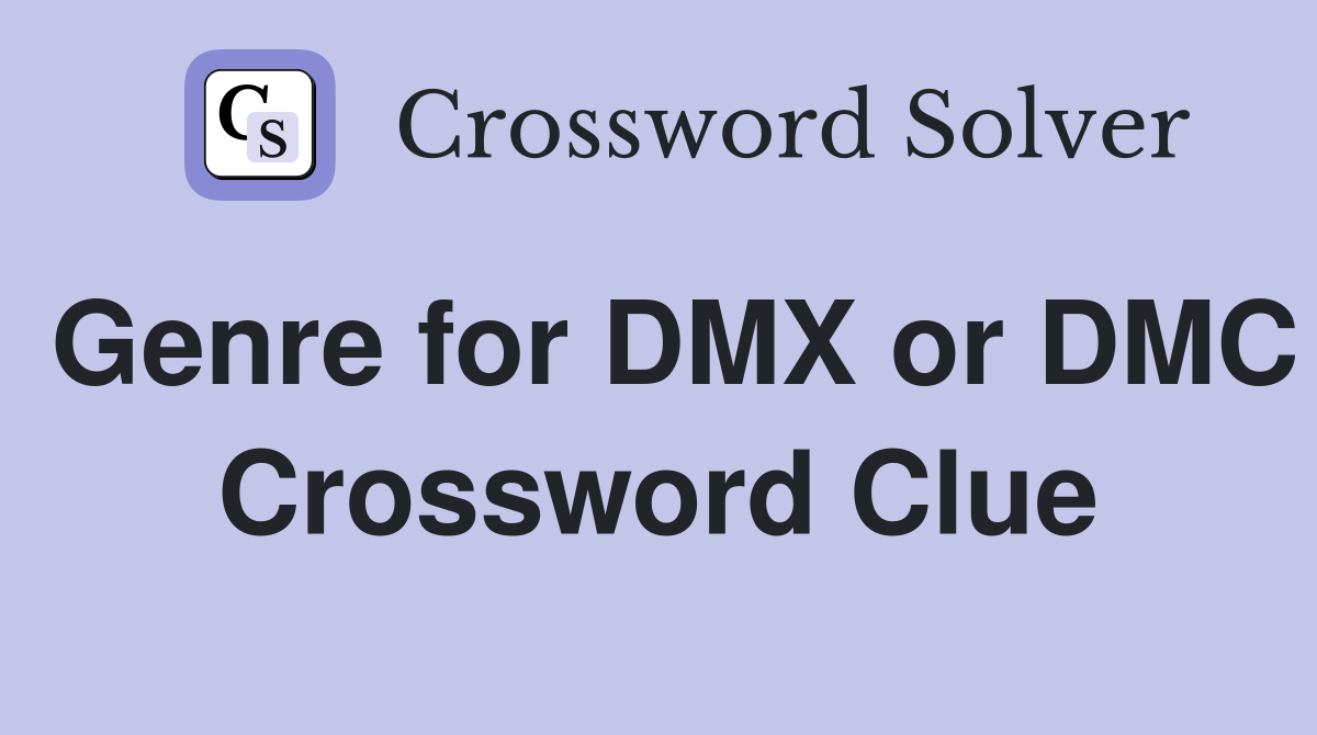 Genre for DMX or DMC Crossword Clue