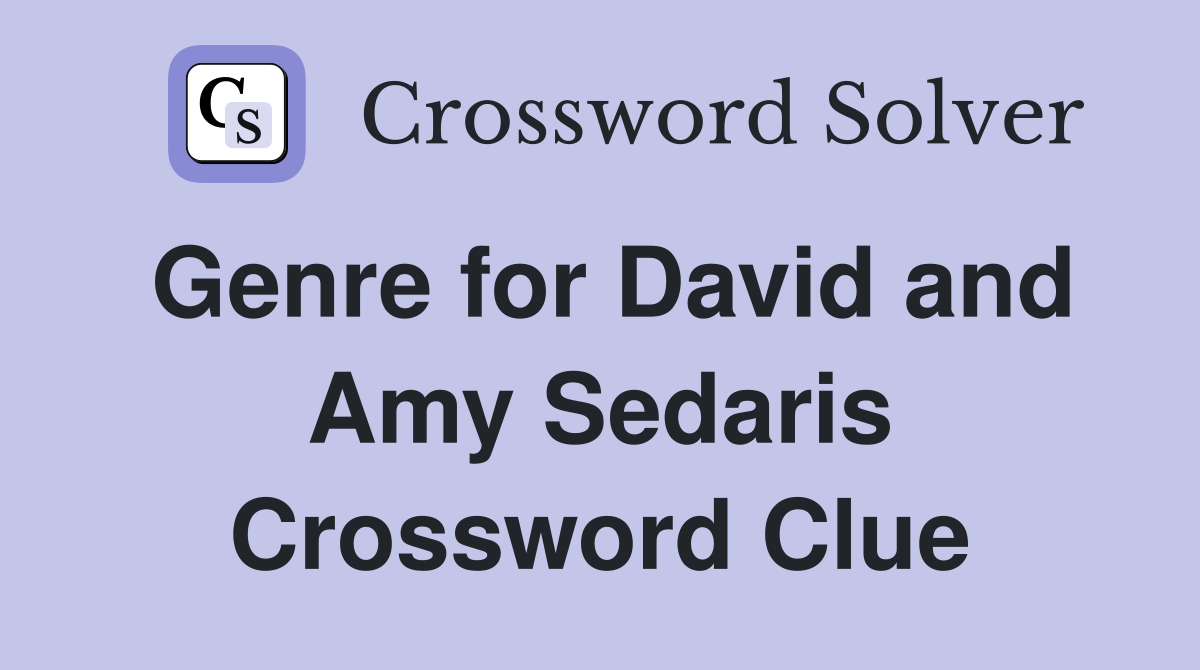 Genre for David and Amy Sedaris Crossword Clue
