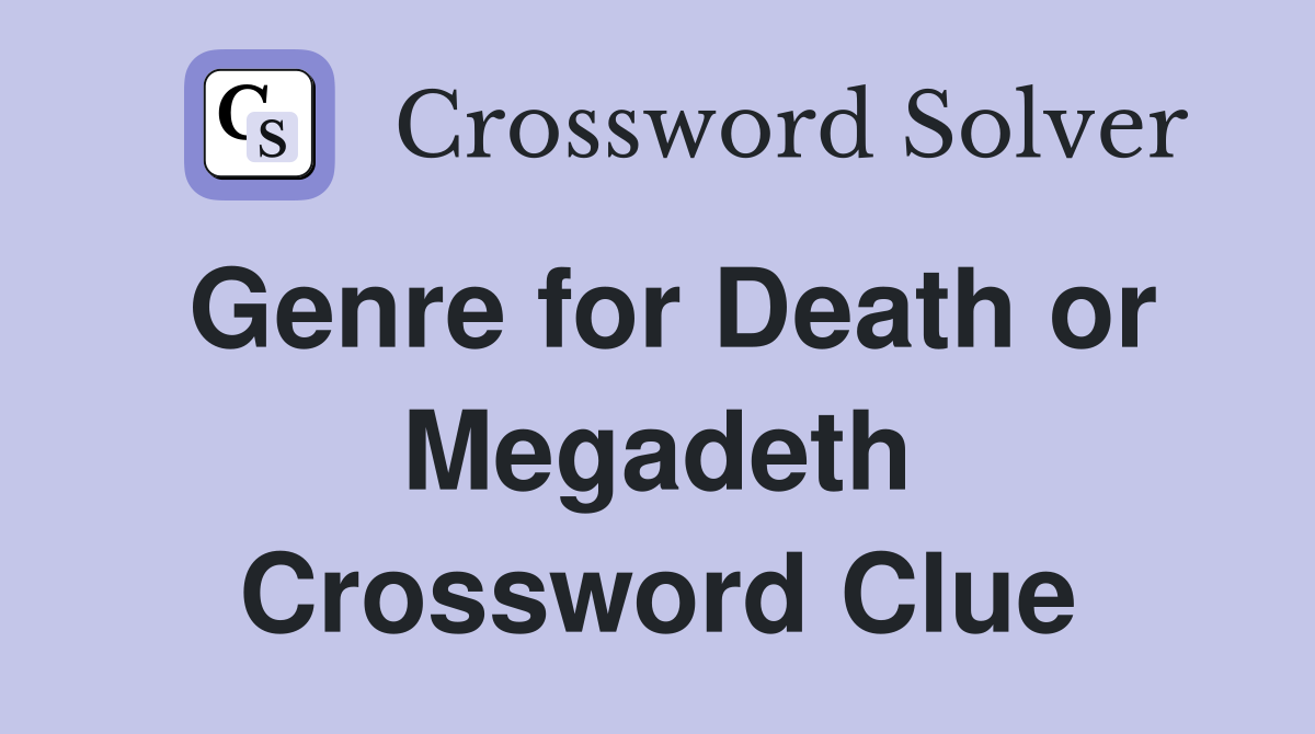 Genre for Death or Megadeth Crossword Clue
