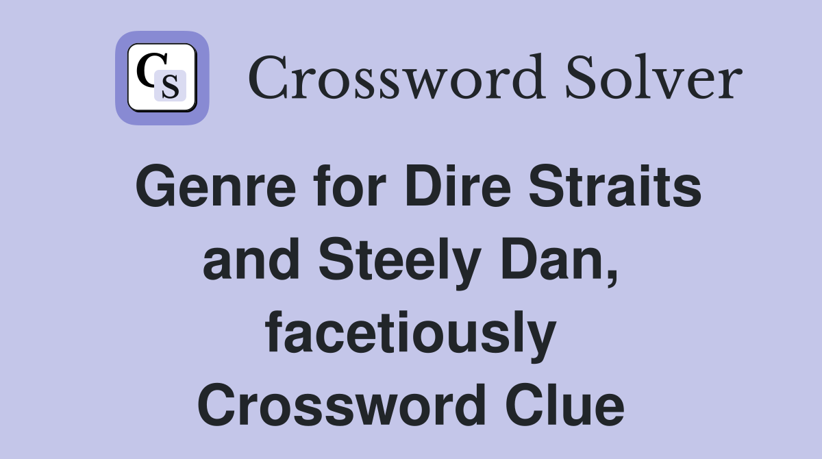 Genre for Dire Straits and Steely Dan, facetiously Crossword Clue