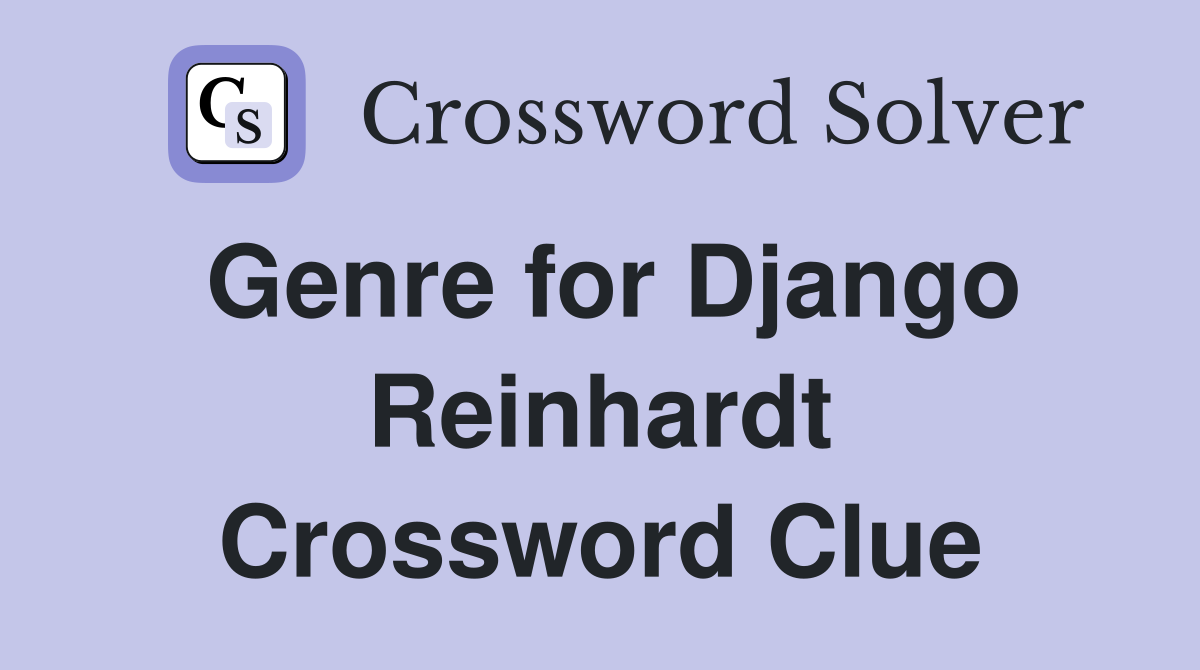Genre for Django Reinhardt Crossword Clue