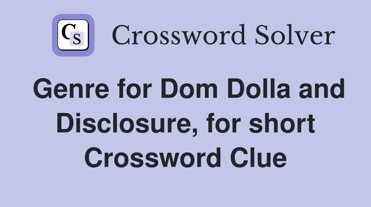 Genre for Dom Dolla and Disclosure, for short Crossword Clue