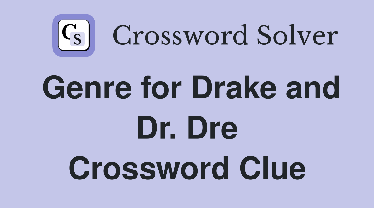 Genre for Drake and Dr. Dre Crossword Clue