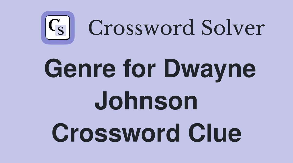 Genre for Dwayne Johnson Crossword Clue