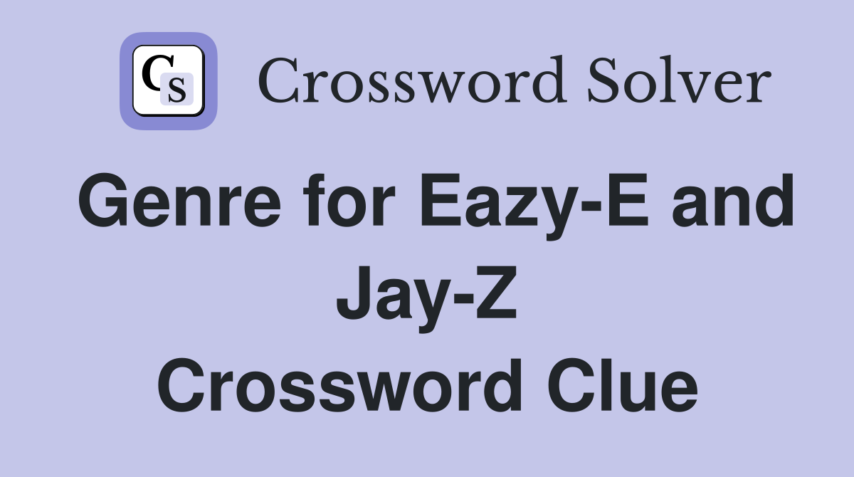 Genre for Eazy-E and Jay-Z Crossword Clue