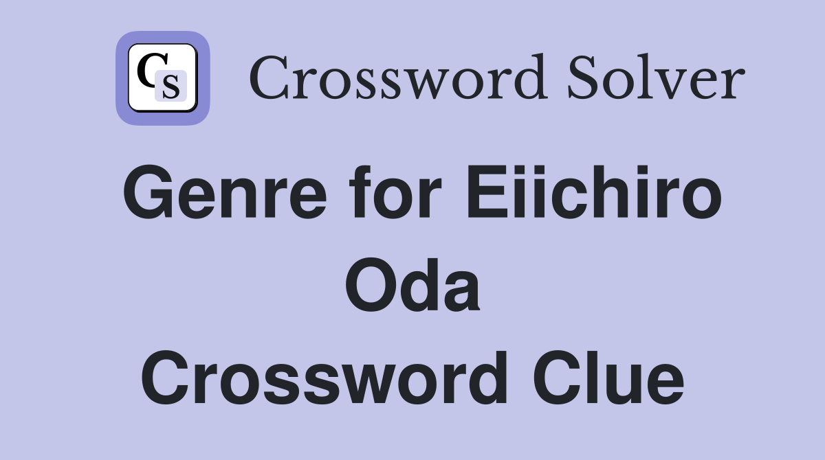Genre for Eiichiro Oda Crossword Clue