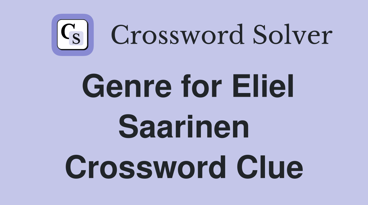 Genre for Eliel Saarinen Crossword Clue