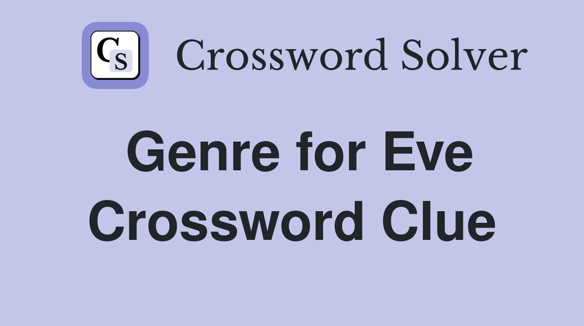Genre for Eve Crossword Clue