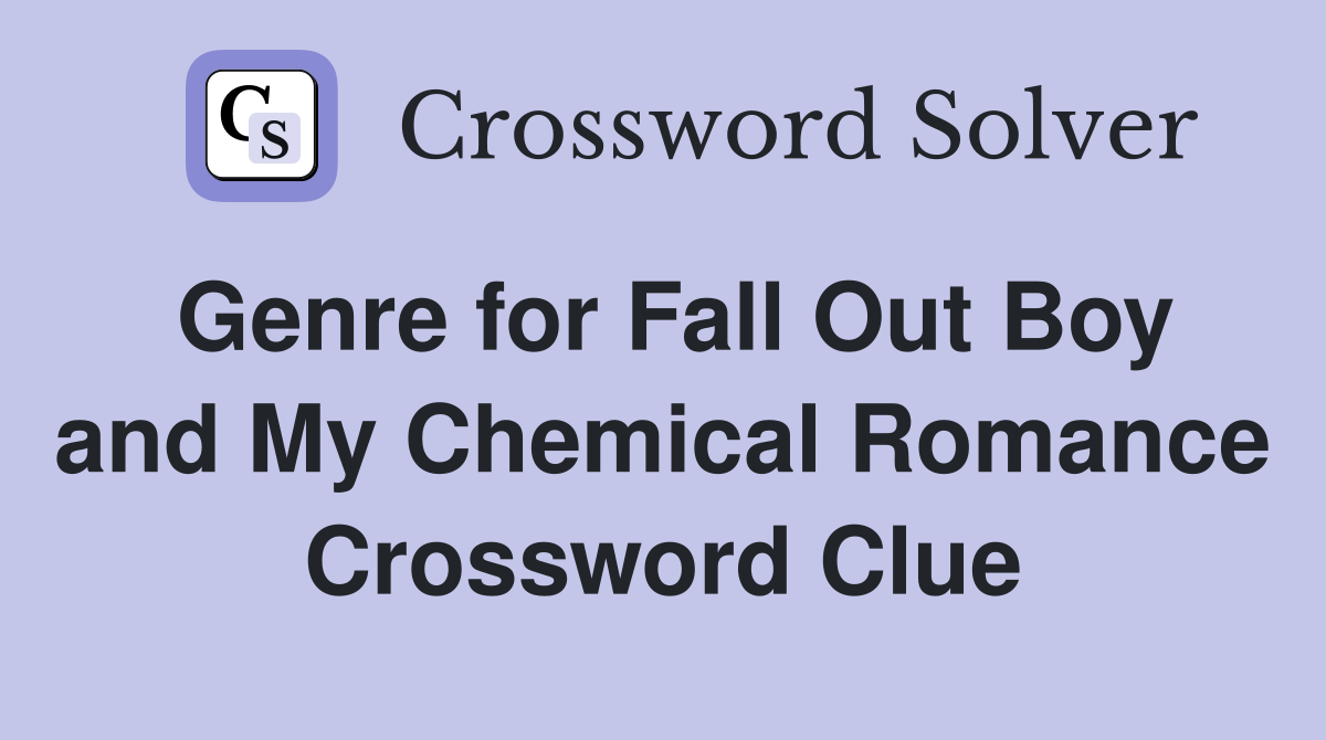 Genre for Fall Out Boy and My Chemical Romance Crossword Clue