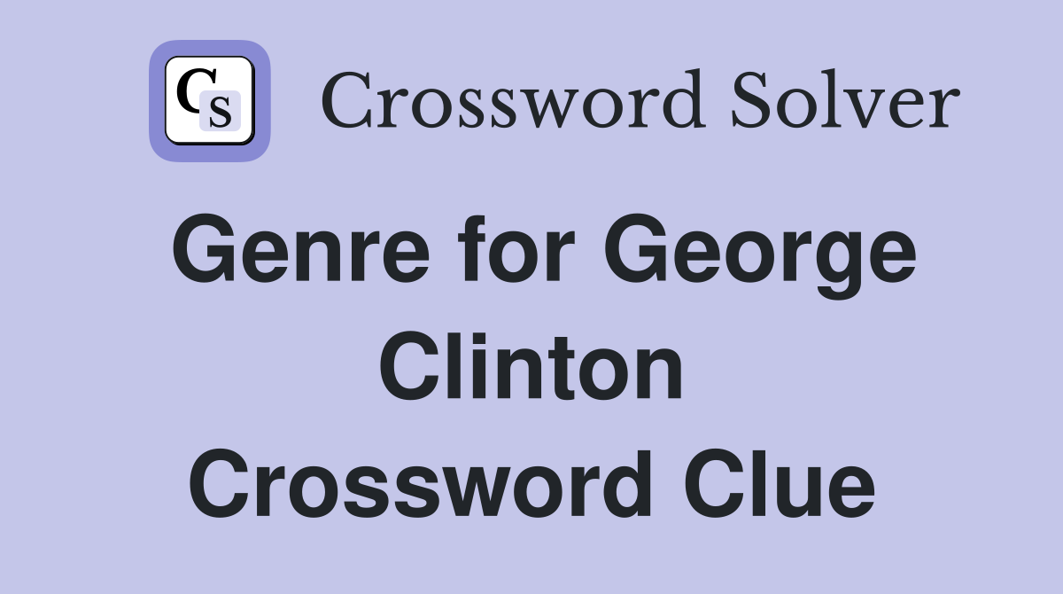 Genre for George Clinton Crossword Clue