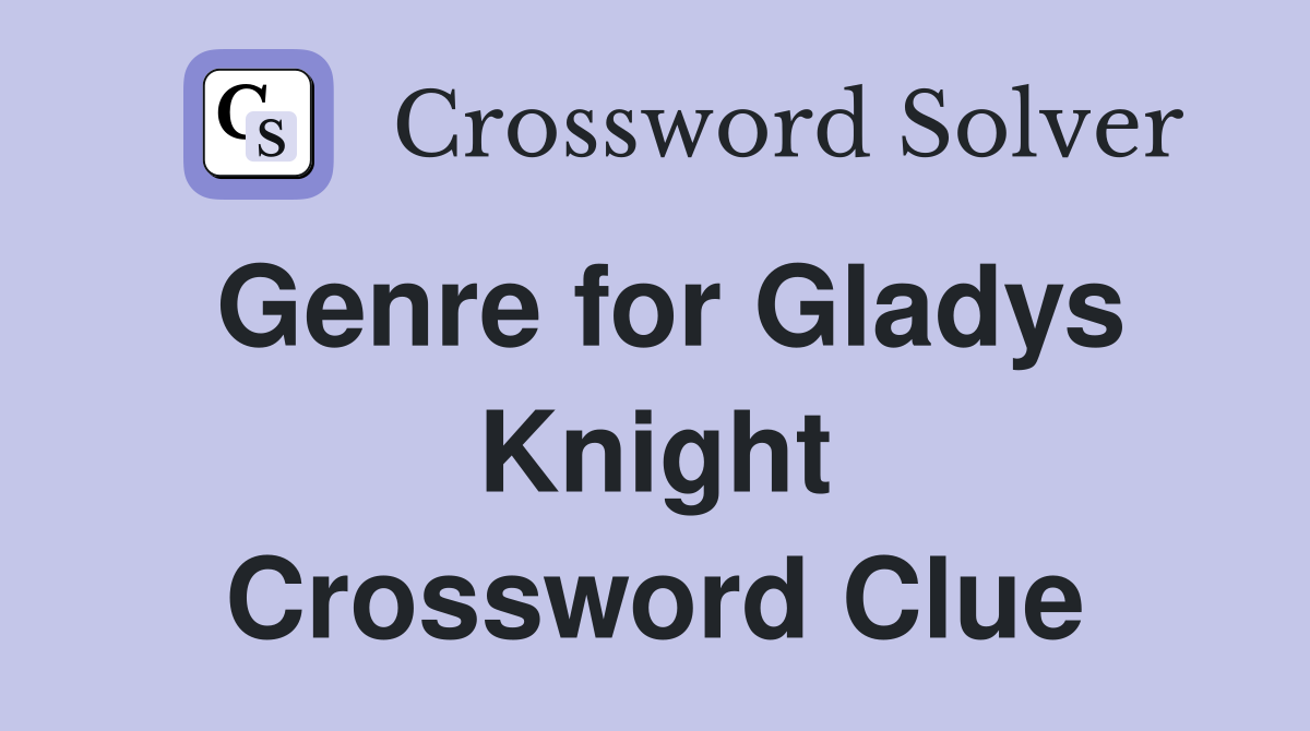 Genre for Gladys Knight Crossword Clue