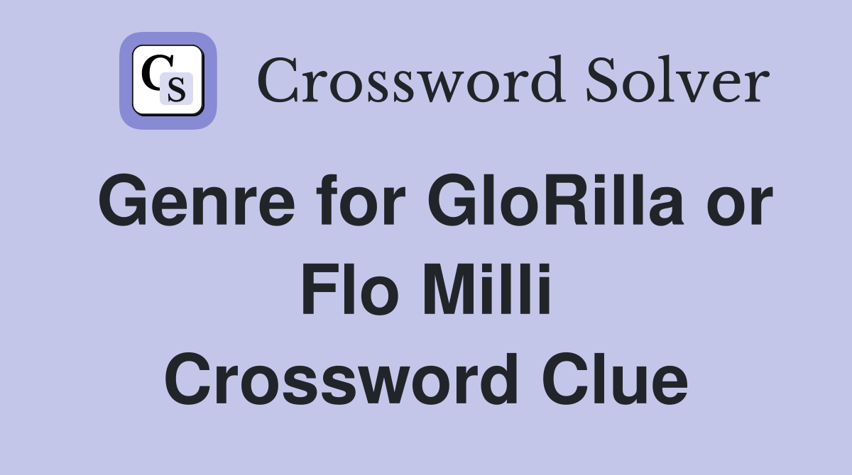 Genre for GloRilla or Flo Milli Crossword Clue