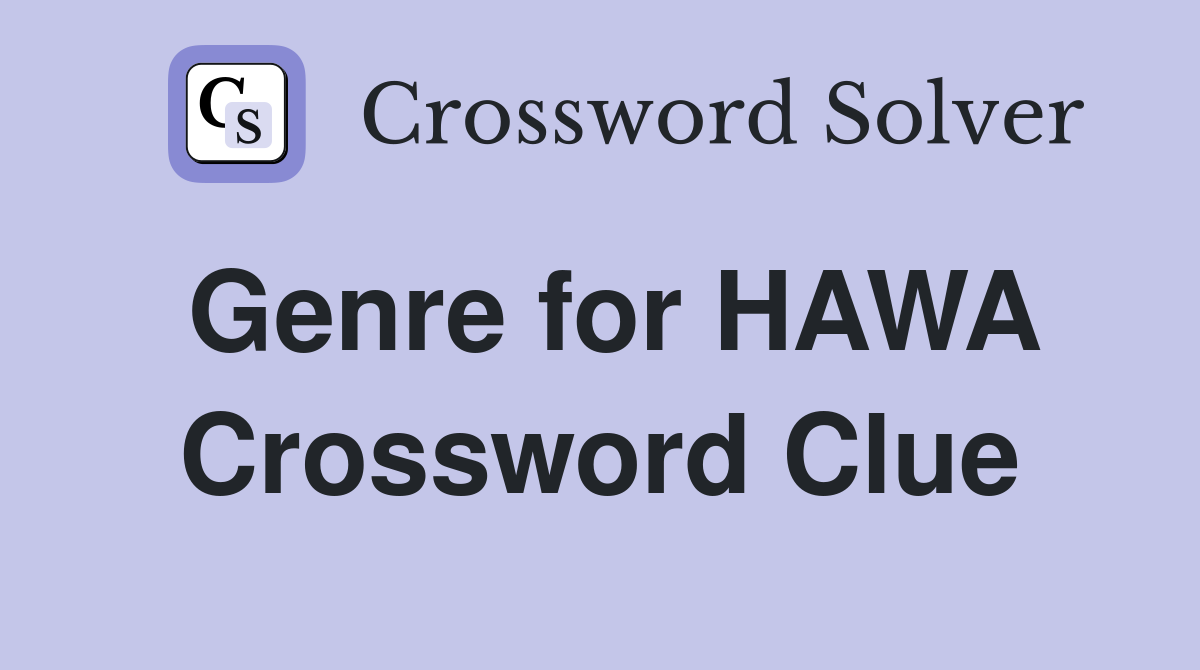 Genre for HAWA Crossword Clue