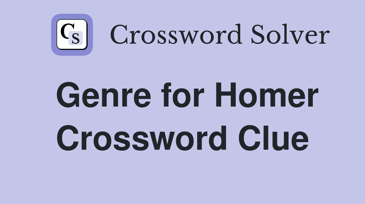 Genre for Homer Crossword Clue