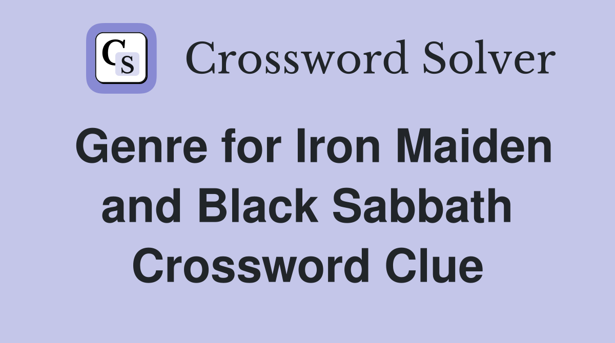Genre for Iron Maiden and Black Sabbath Crossword Clue