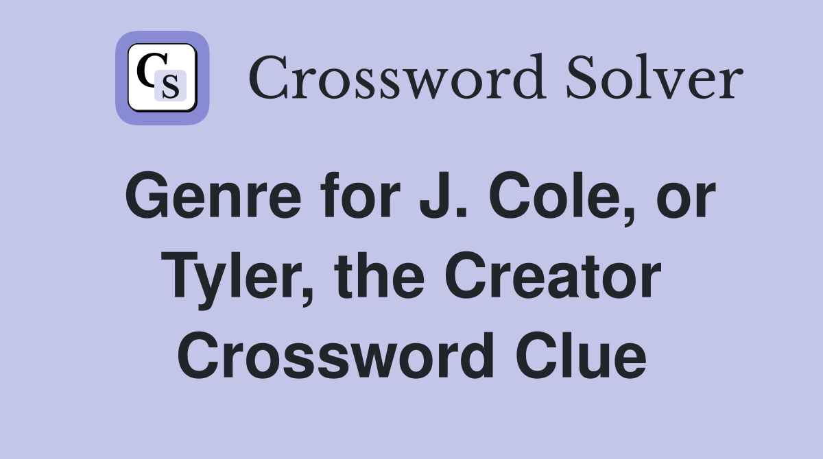 Genre for J. Cole, or Tyler, the Creator Crossword Clue
