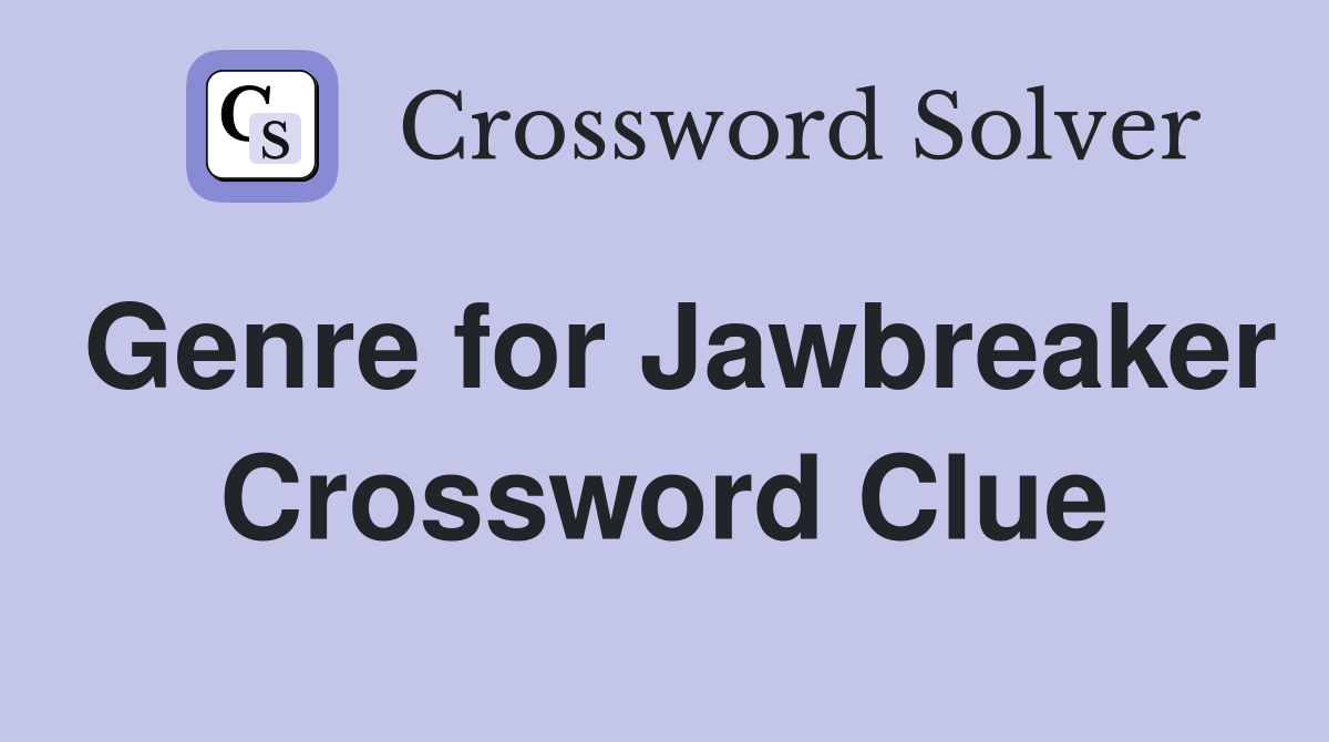 Genre for Jawbreaker Crossword Clue