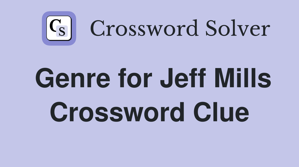 Genre for Jeff Mills Crossword Clue