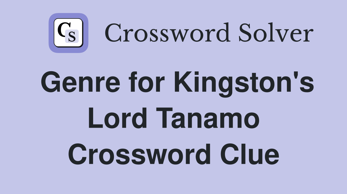 Genre for Kingston's Lord Tanamo Crossword Clue
