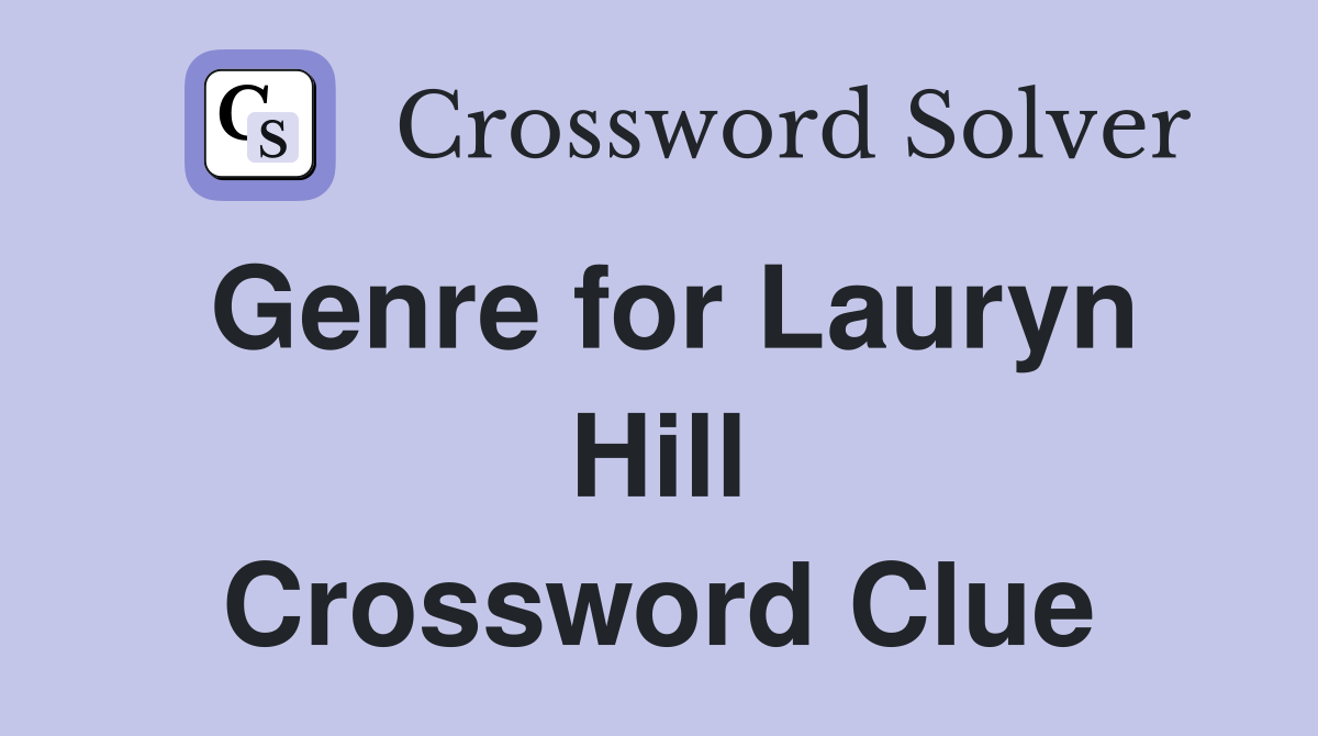 Genre for Lauryn Hill Crossword Clue