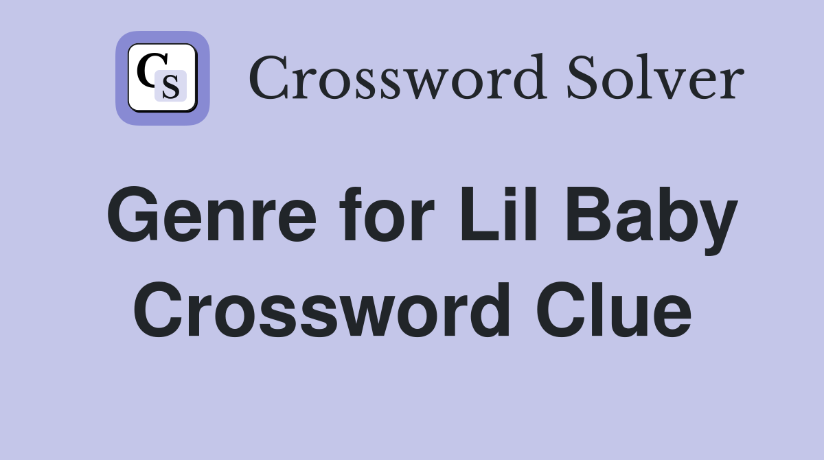 Genre for Lil Baby Crossword Clue