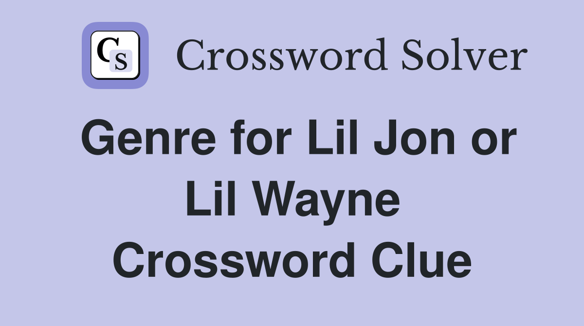 Genre for Lil Jon or Lil Wayne Crossword Clue