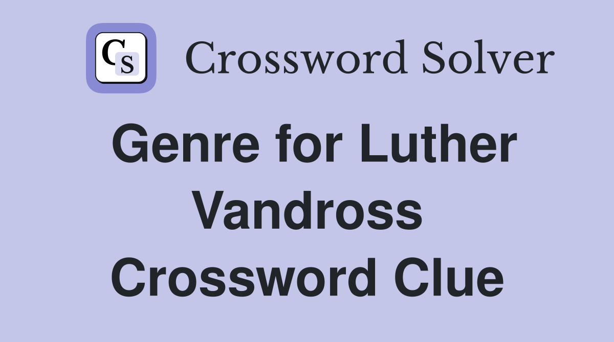 Genre for Luther Vandross Crossword Clue