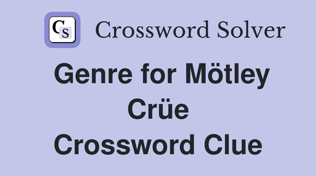 Genre for Mötley Crüe Crossword Clue
