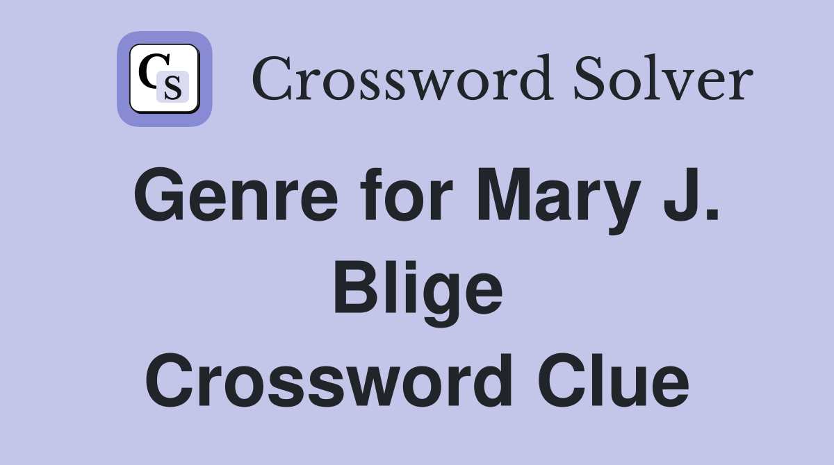 Genre for Mary J. Blige Crossword Clue