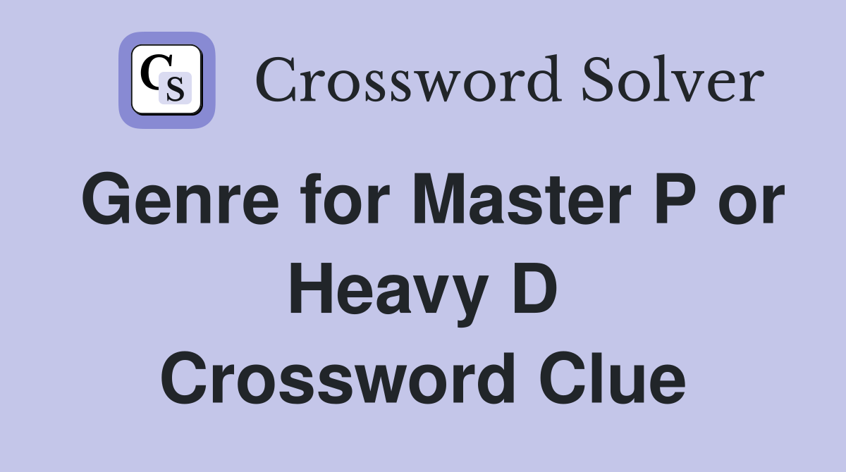 Genre for Master P or Heavy D Crossword Clue