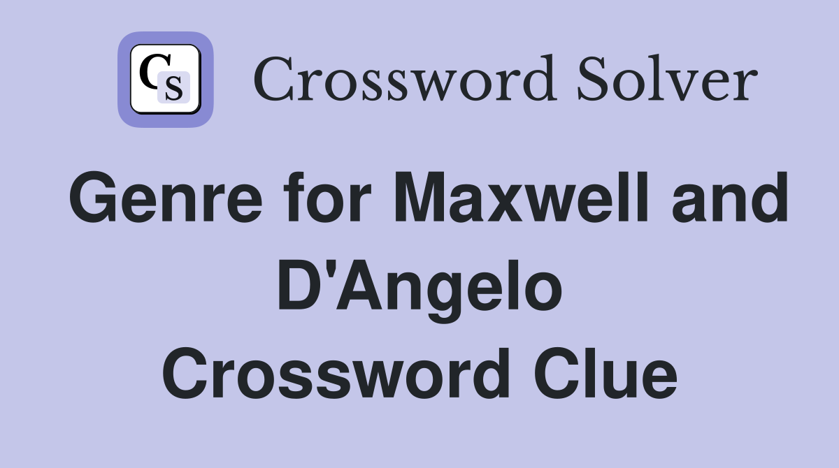 Genre for Maxwell and D'Angelo Crossword Clue