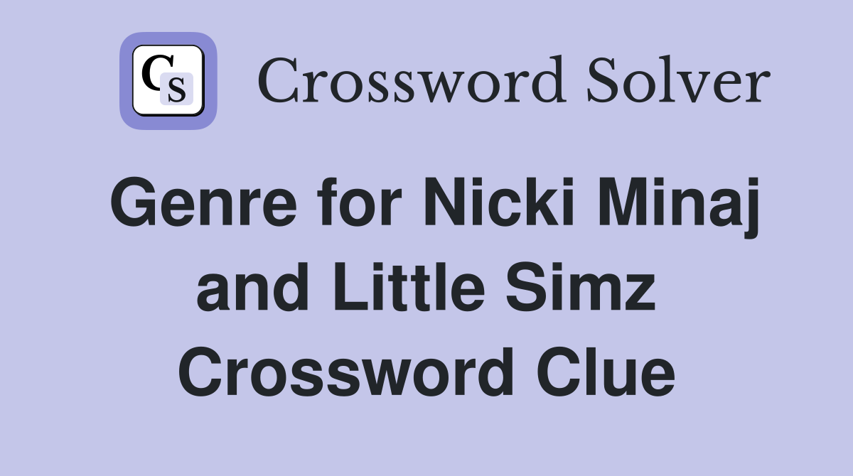 Genre for Nicki Minaj and Little Simz Crossword Clue
