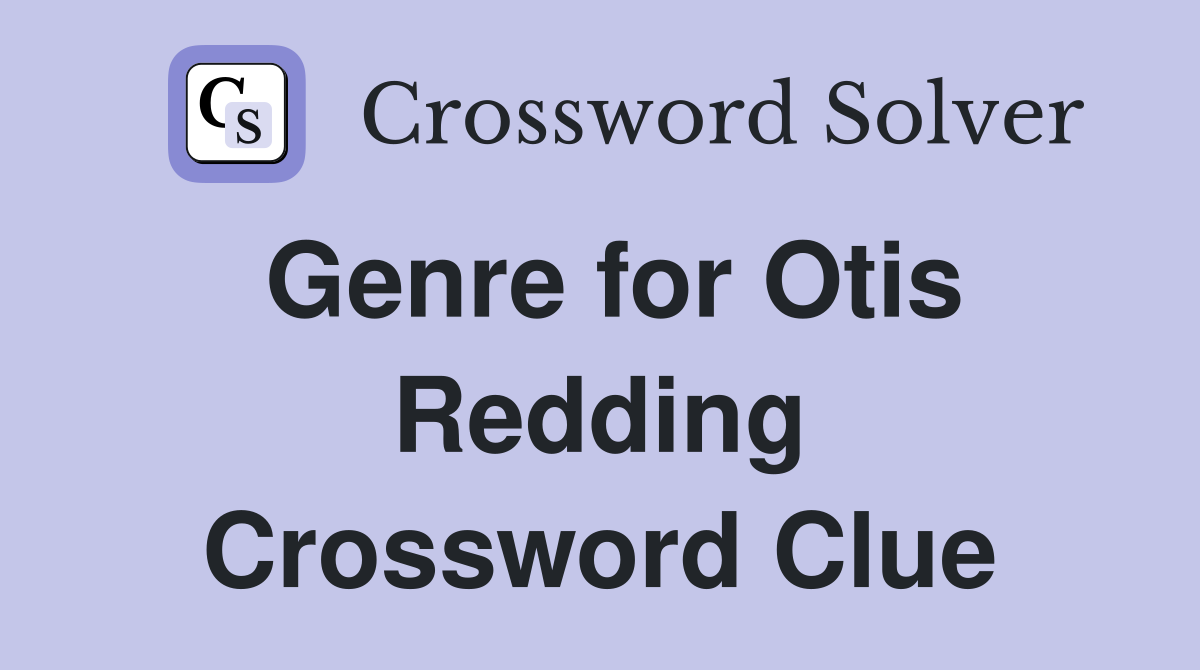 Genre for Otis Redding Crossword Clue