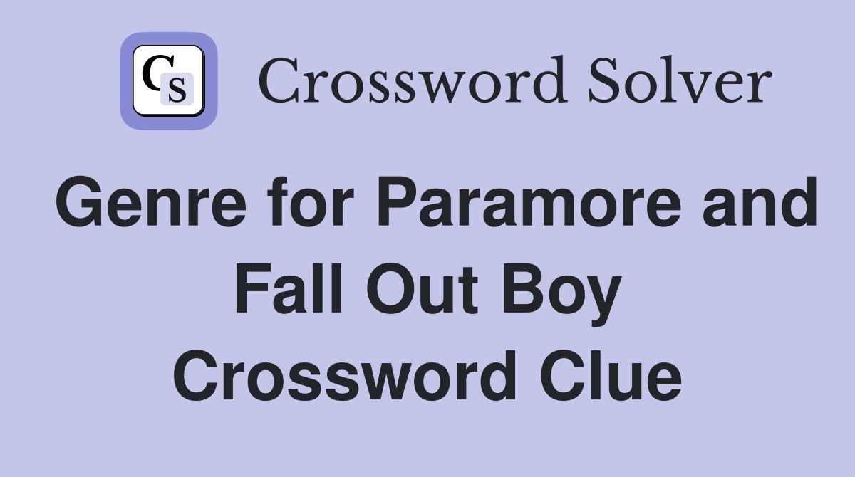 Genre for Paramore and Fall Out Boy Crossword Clue