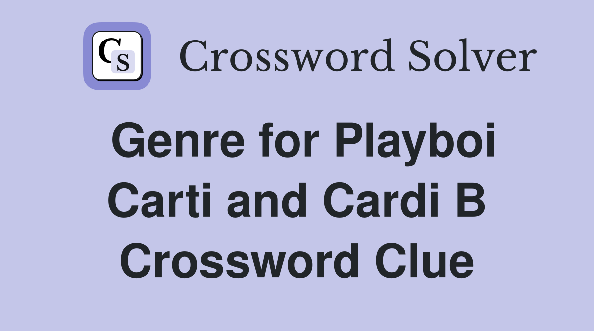 Genre for Playboi Carti and Cardi B Crossword Clue
