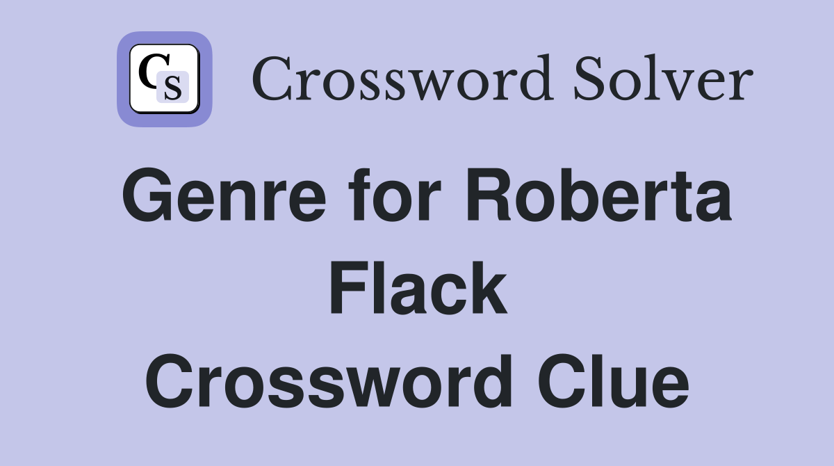Genre for Roberta Flack Crossword Clue