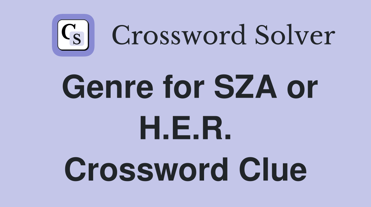 Genre for SZA or H.E.R. Crossword Clue