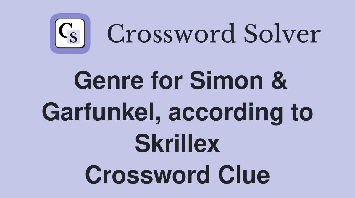 Genre for Simon & Garfunkel, according to Skrillex Crossword Clue