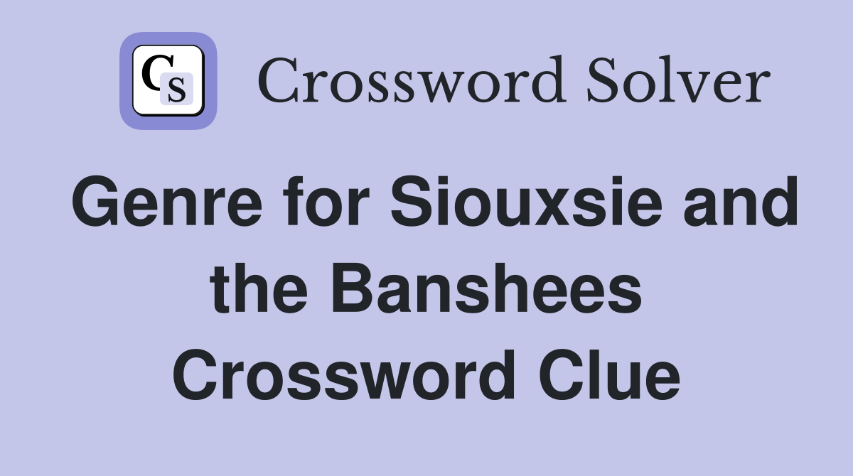Genre for Siouxsie and the Banshees Crossword Clue
